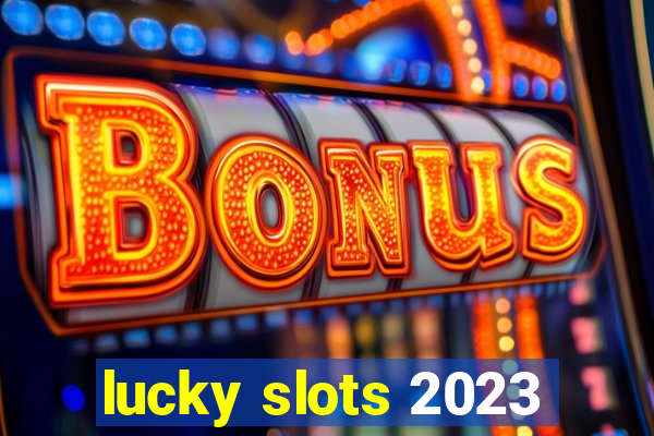 lucky slots 2023